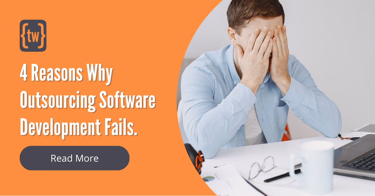 4 Reasons Why Outsourcing Software Development Fails